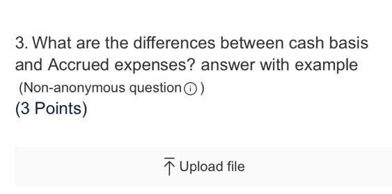  3. What are the differences between cash basis and Accrued expenses?