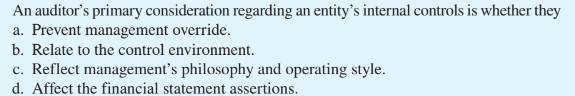 An auditor's primary consideration regarding an entity's internal controls is whether