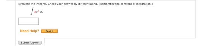  Evaluate the integral. Check your answer by differentiating. (Remember the constant