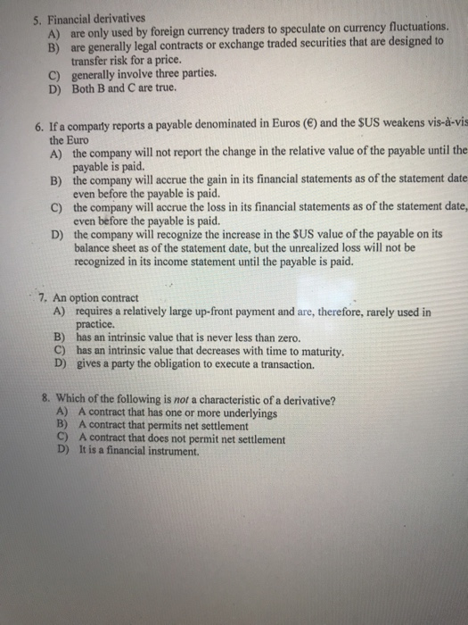  Please help answer 5. Financial derivatives A) are only used by