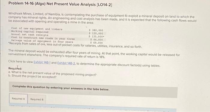  Problem 14-16 (Algo) Net Present Value Analysis (L014-2] Windhoek Mines, Limited,