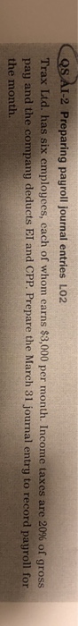  I-2 Preparing payroll journal entries LO2 Trax Ltd. has six employees,