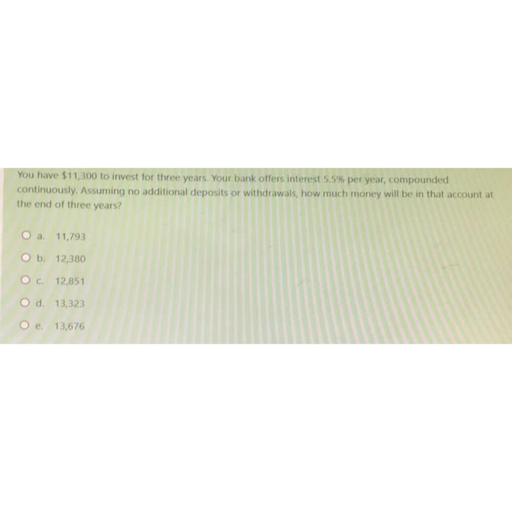  You have $11,300 to invest for three years. Your bank offers