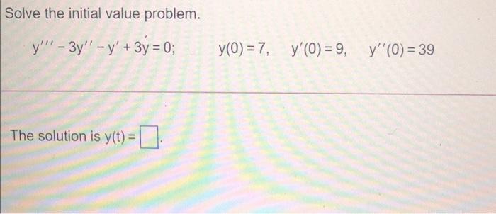  Solve the initial value problem. y" - 3y'' - y' +