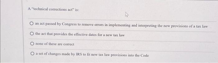  A "technical corrections act" is: A an act passed by Congress