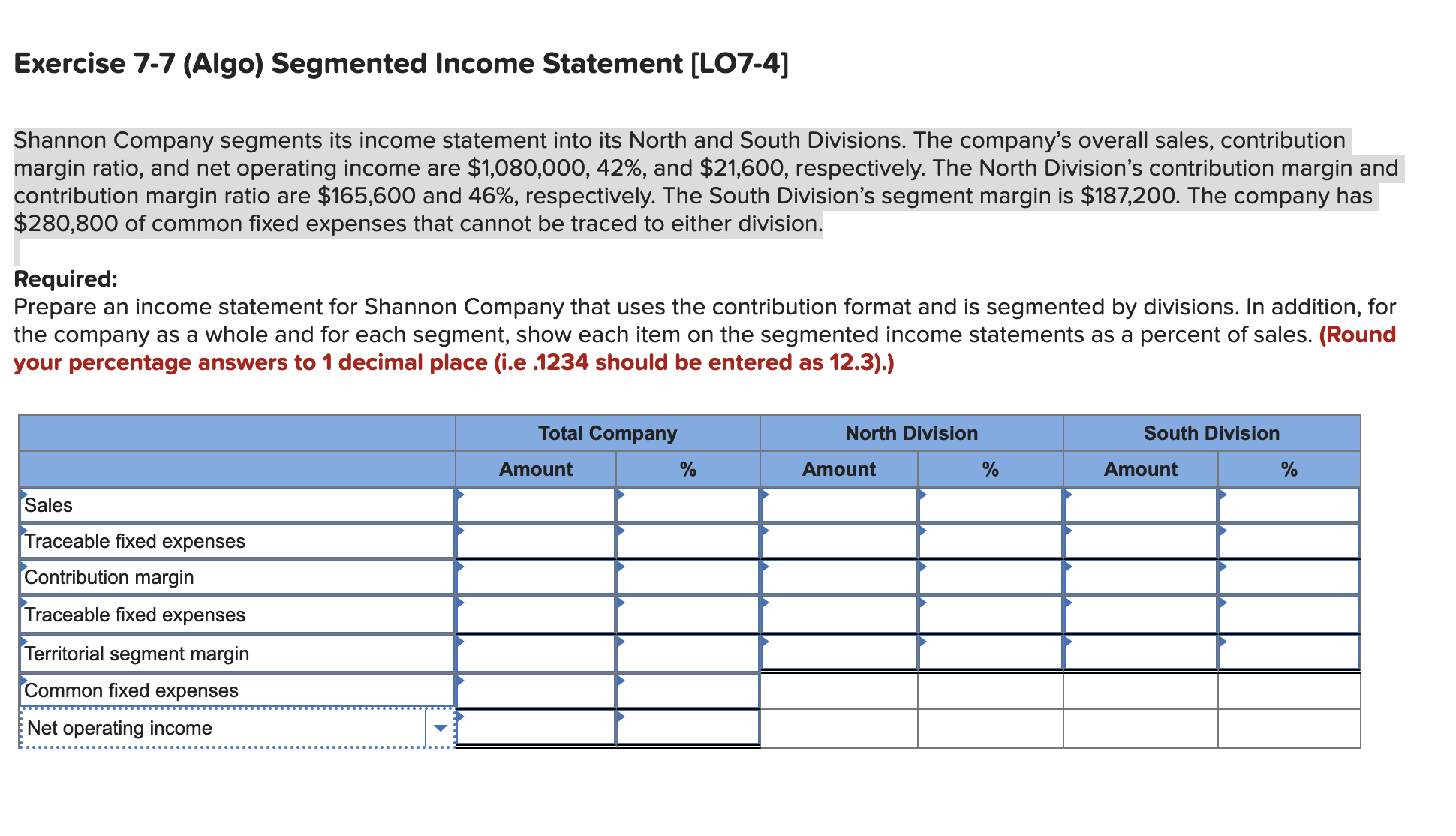  Exercise 7-7(Algo) Segmented Income Statement [LO7-4] Shannon Company segments its income