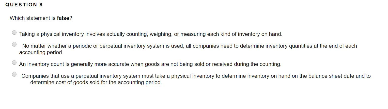 QUESTION 8 Which statement is false? Taking a physical inventory involves