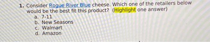 with explanation 1. Consider Rogue River Blue cheese. Which one of the