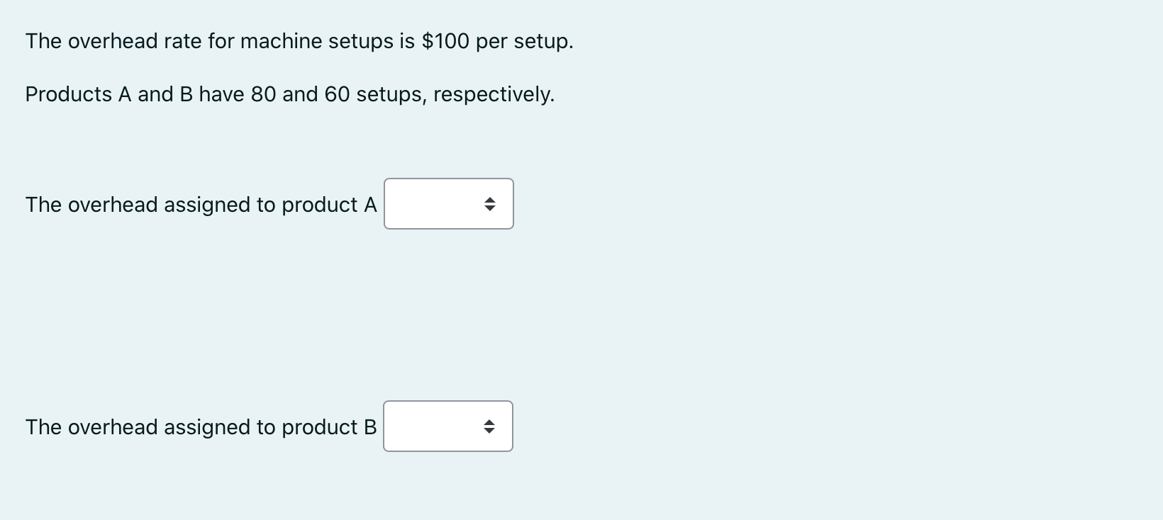  The overhead rate for machine setups is $100 per setup. Products