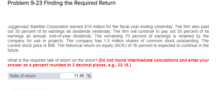 Problem 9-23 Finding the required Return Juggernaut Satellite Corporation earned $19