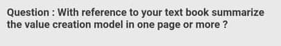 Question: With reference to your text book summarize the value creation