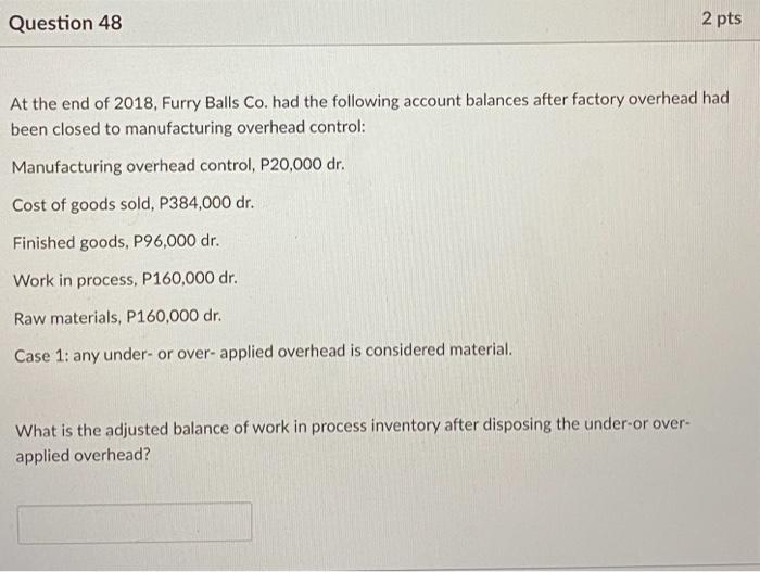 Question 46 2 pts At the end of 2018, Furry Balls Co.