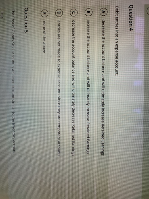  Question 4 Debit entries into an expense account: (A) decrease the