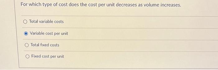  For which type of cost does the cost per unit decreases