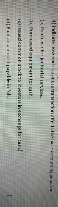  4) Indicate how each business transaction affects the basic accounting equation.
