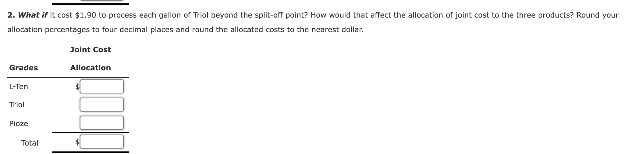 manufactures three products, L-Ten, Triol, and Pioze, from a joint process. Each