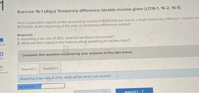 Exercise 16-1 (Algo) Temporary difference; taxable income given [LO16-1, 16-2, 16-8]