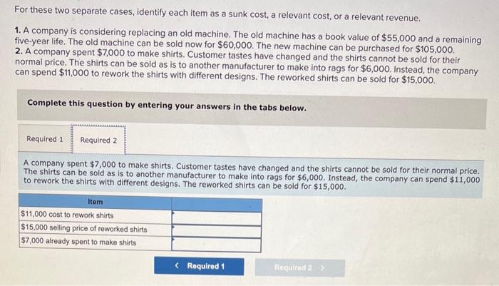 cost, a relevant cost, or a relevant revenue. 1. A company is