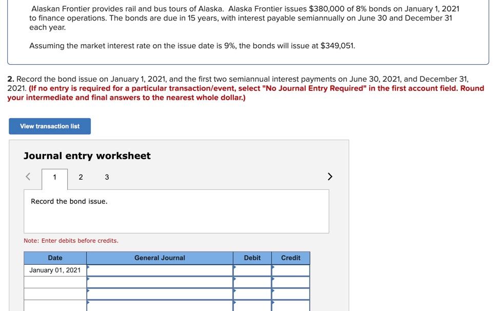 bond issue on January 1, 2021. Note: Enter debits before credits. General
