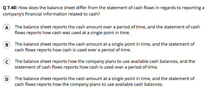 Q 7.40: How does the balance sheet differ from the statement