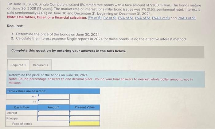  On June 30,2024 , Single Computers issued 8% stated rate bonds
