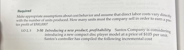  Required Make appropriate assumptions about cost behavior and assume that direct