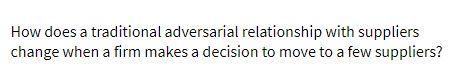 How does a traditional adversarial relationship with suppliers change when a