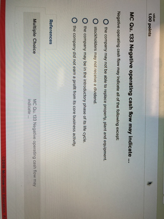  value: 1.00 points MC Qu. 133 Negative operating cash flow may