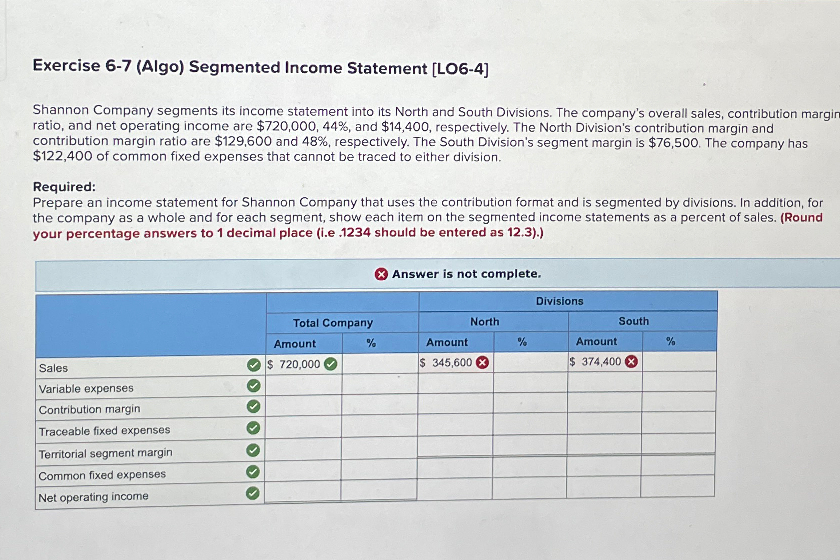  Exercise 6-7(Algo) Segmented Income Statement [LO6-4] Shannon Company segments its income