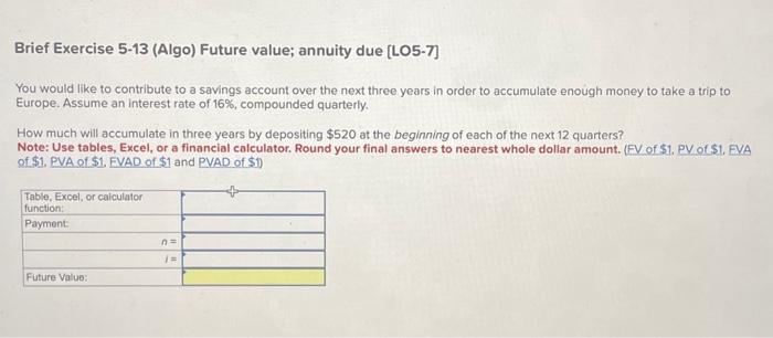 Brief Exercise 5-13 (Algo) Future value; annuity due [LO5-7] You would