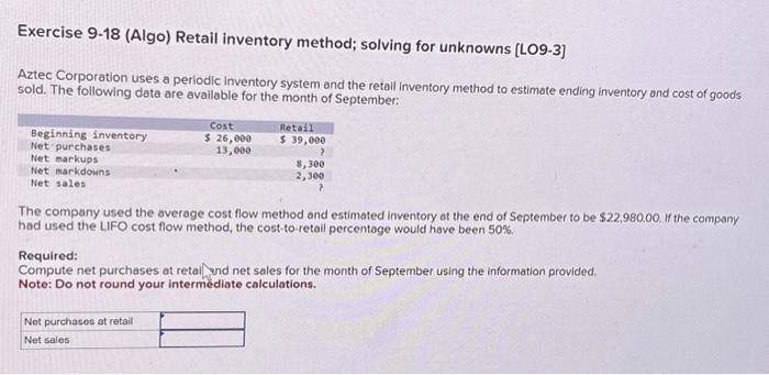  Exercise 9-18 (Algo) Retail inventory method; solving for unknowns [LO9-3] Aztec