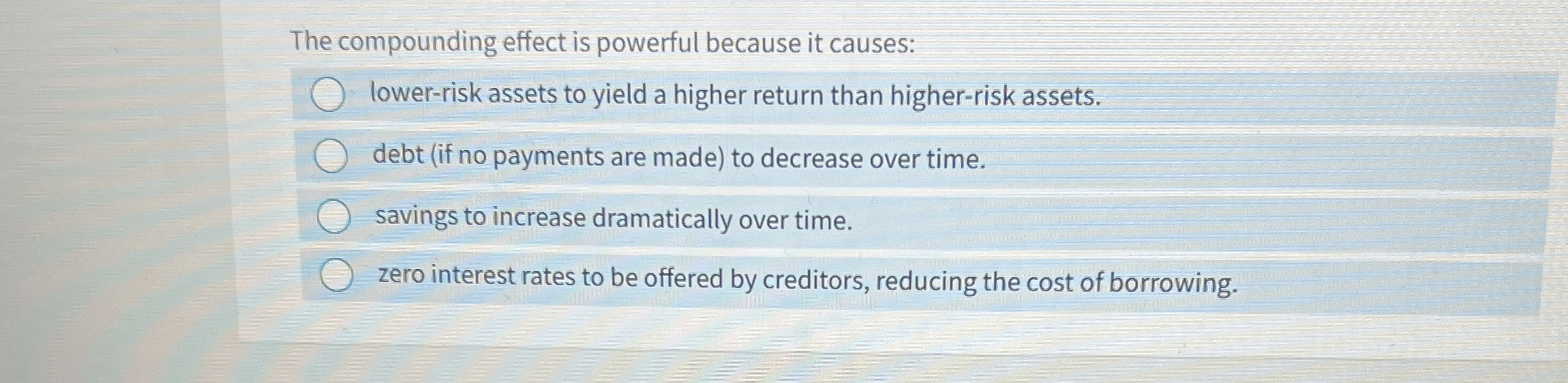  The compounding effect is powerful because it causes: lower-risk assets to