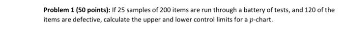  Problem 1 ( 50 points): If 25 samples of 200 items