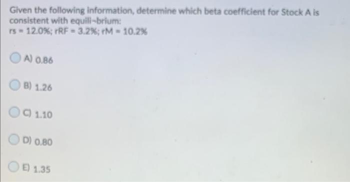  Given the following information, determine which beta coefficient for Stock A