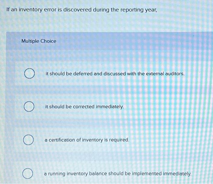  If an inventory error is discovered during the reporting year, Multiple