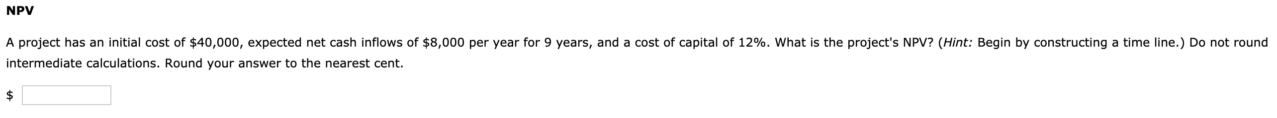 Please be descriptive and show all work step-by-step. NPV A project has