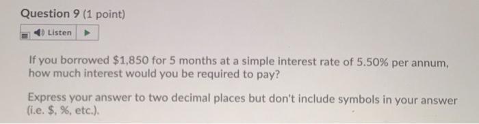 help Question 9 (1 point) Listen If you borrowed $1,850 for 5