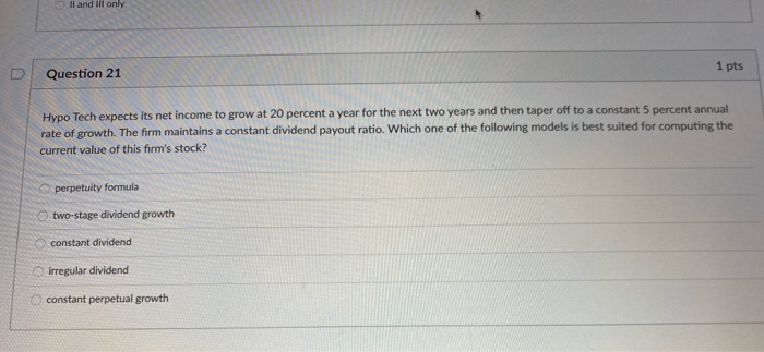  Il and ill only 1 pts Question 21 Hypo Tech expects