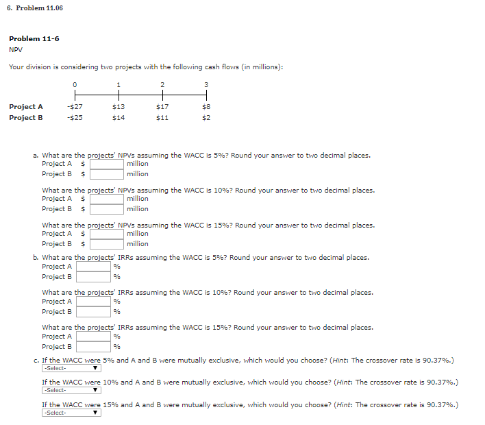  6. Problem 11.06 Problem 11-6 NPV Your division is considering two