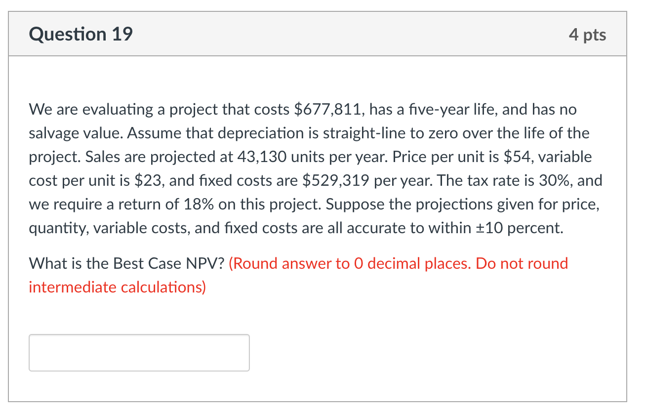 Question 19 4 pts We are evaluating a project that costs