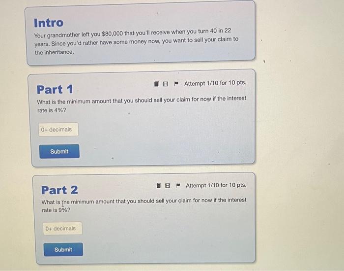 I need help solving this problem Intro Your grandmother left you $80,000