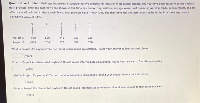  Quantitative Problem: Bellinger Industries is considering two projects for inclusion in