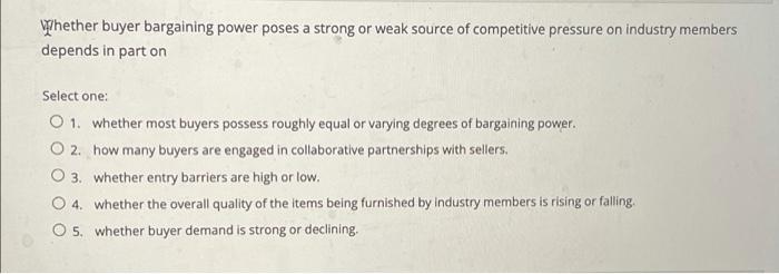  Whether buyer bargaining power poses a strong or weak source of