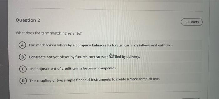  Question 2 What does the term 'matching' refer to? The mechanism