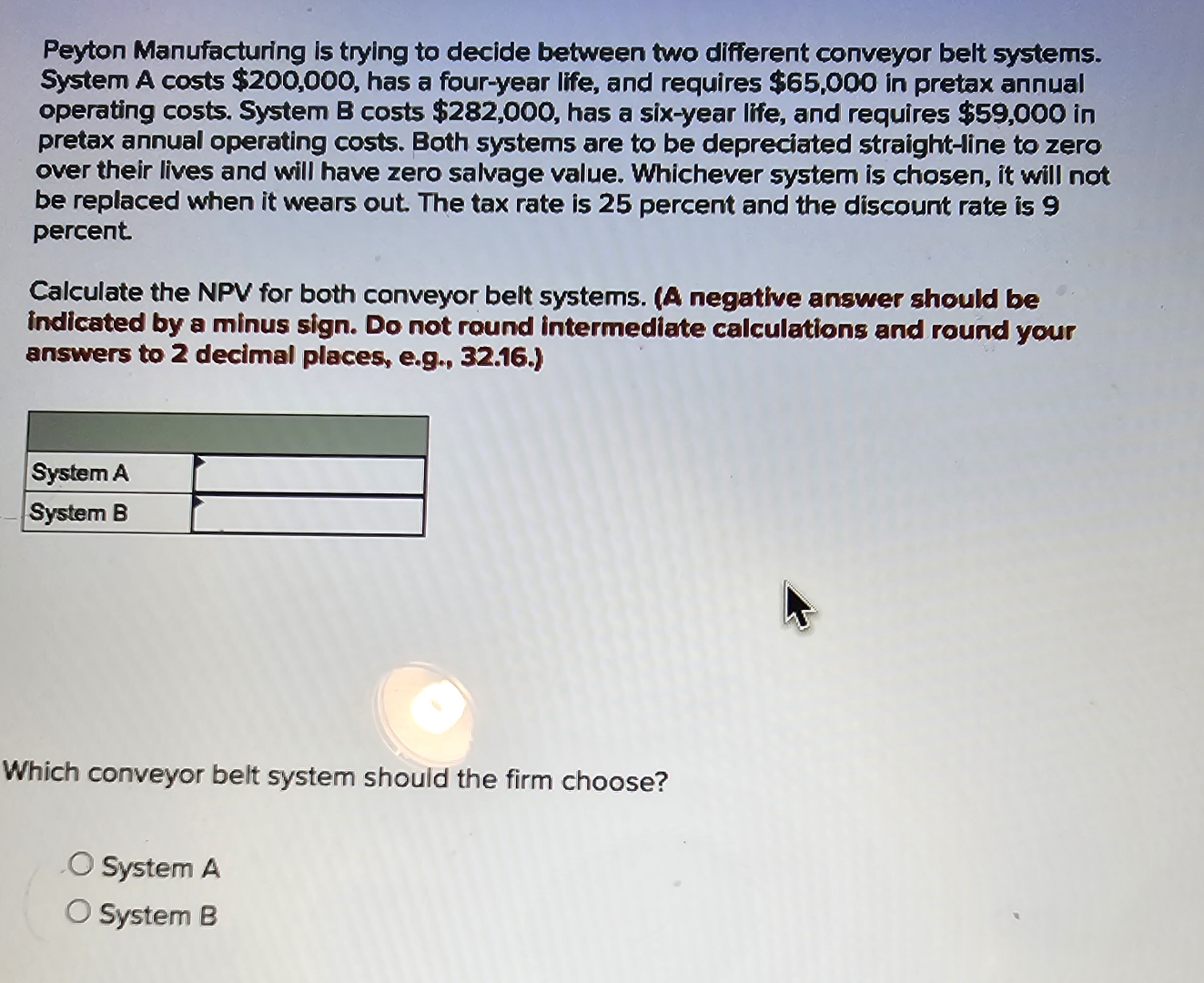  HELP PLEASE! Peyton Manufacturing is trying to decide between two different