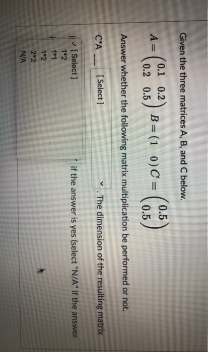 0.2 0.2 0.5 0:3) B= (1 0) C = 0.5 0.5 Answer