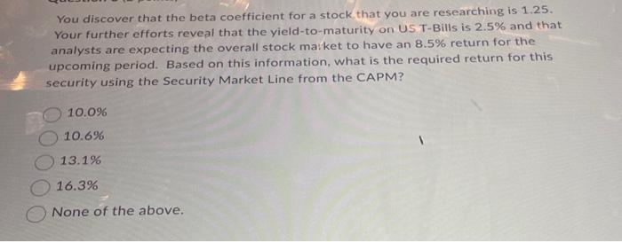 homework help You discover that the beta coefficient for a stock that