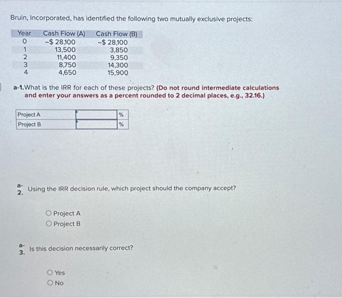 Bruin, Incorporated, has identified the following two mutually exclusive projects: a-1.What