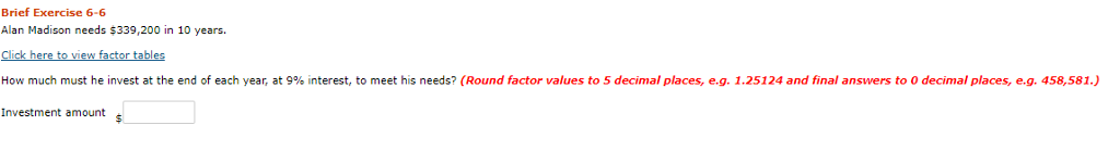 Brief Exercise 6-6 Alan Madison needs $339,200 in 10 years. How