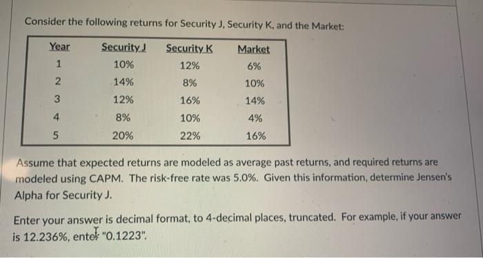  Consider the following returns for Security J. Security K, and the